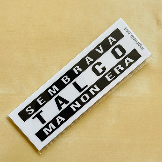 Sticker o Magnete "SEMBRAVA TALCO MA NON ERA"